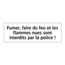Fumer, faire du feu et les flammes nues sont interdits par la police !