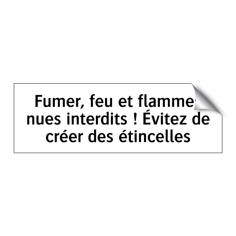 Fumer, feu et flammes nues interdits ! Évitez de créer des étincelles