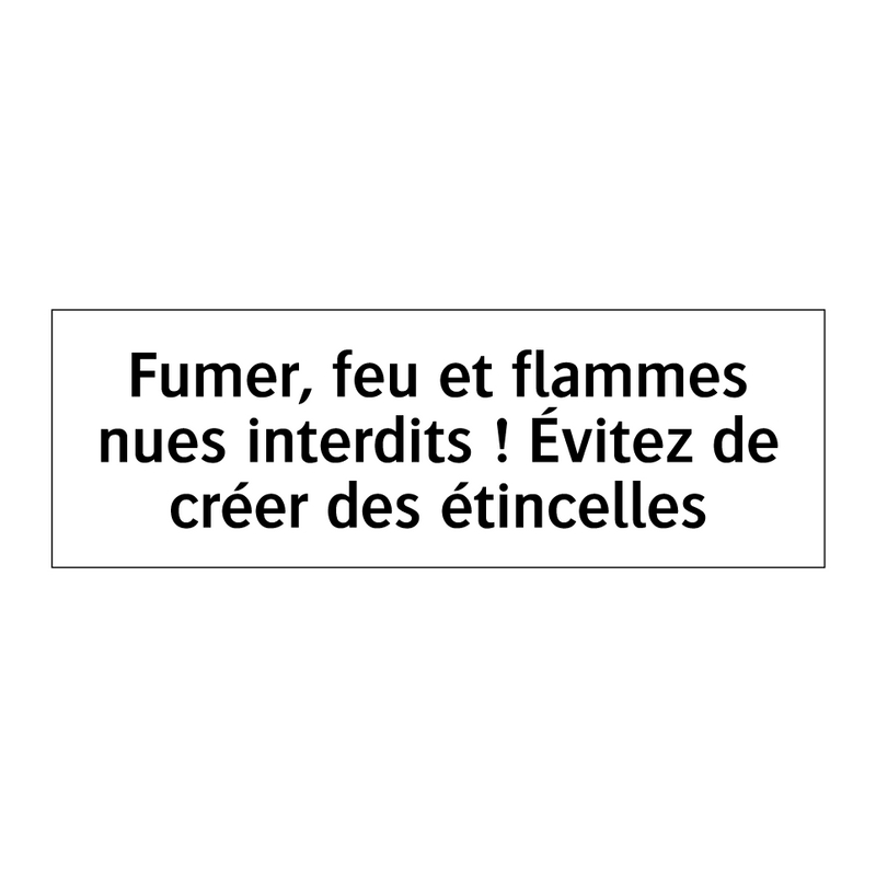 Fumer, feu et flammes nues interdits ! Évitez de créer des étincelles