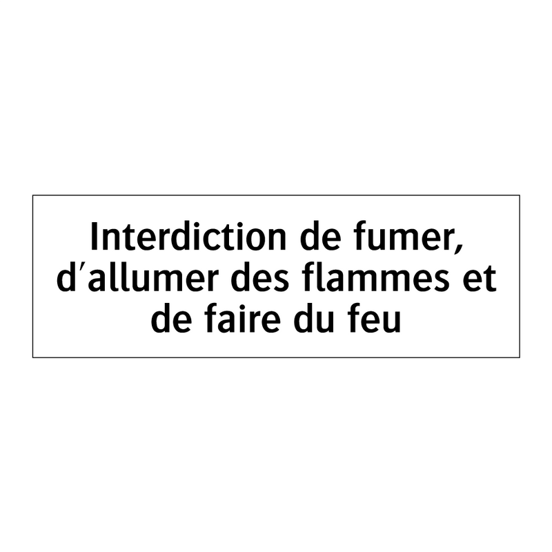 Interdiction de fumer, d'allumer des flammes et de faire du feu