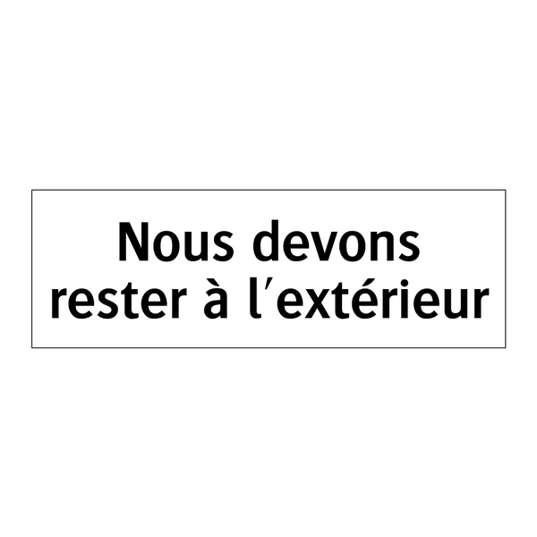 Nous devons rester à l'extérieur