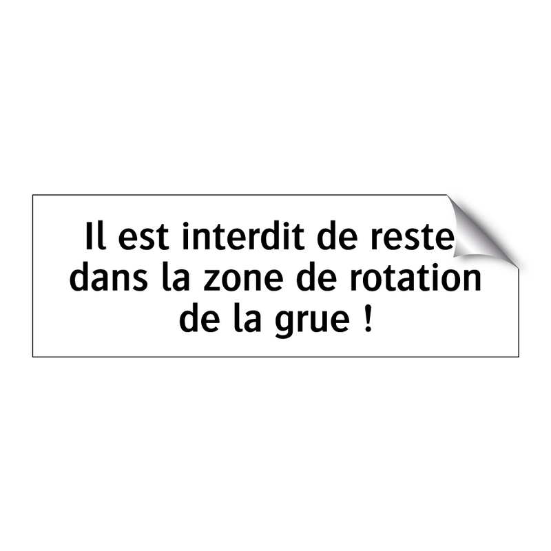 Il est interdit de rester dans la zone de rotation de la grue !