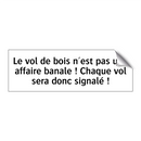 Le vol de bois n'est pas une affaire banale ! Chaque vol sera donc signalé !