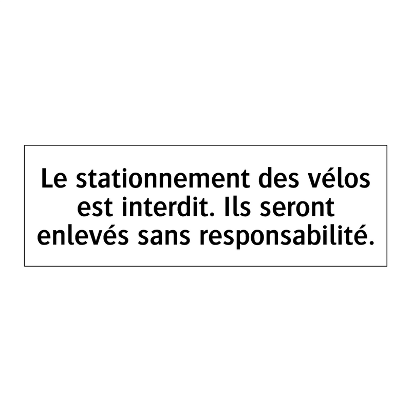 Le stationnement des vélos est interdit. Ils seront enlevés sans responsabilité.