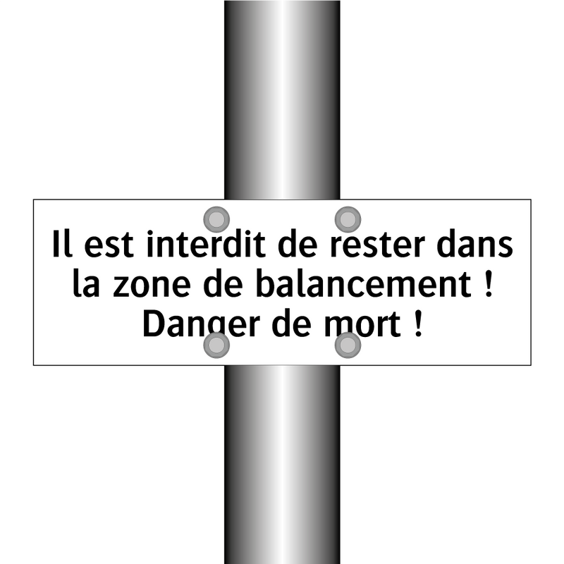 Il est interdit de rester dans la zone de balancement ! Danger de mort !