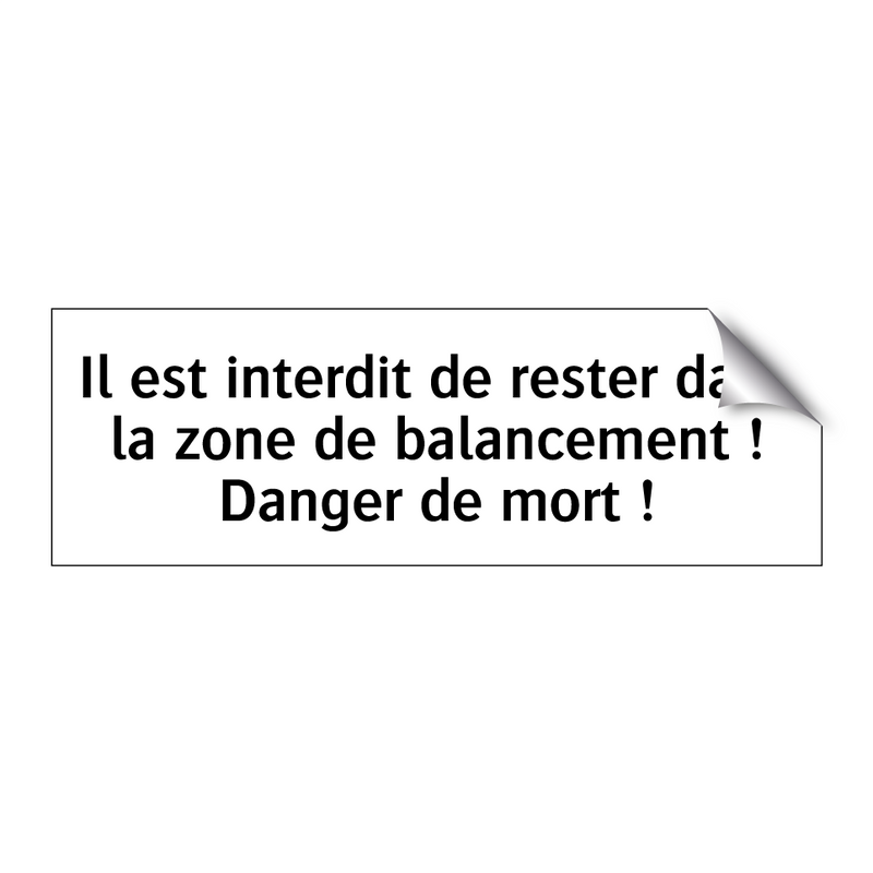 Il est interdit de rester dans la zone de balancement ! Danger de mort !