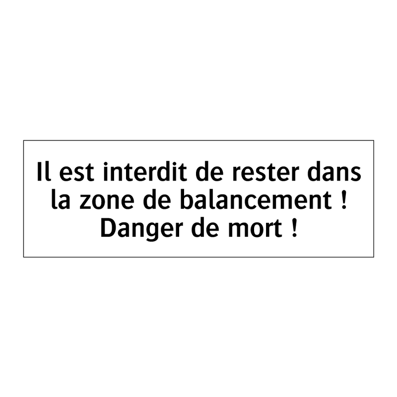 Il est interdit de rester dans la zone de balancement ! Danger de mort !