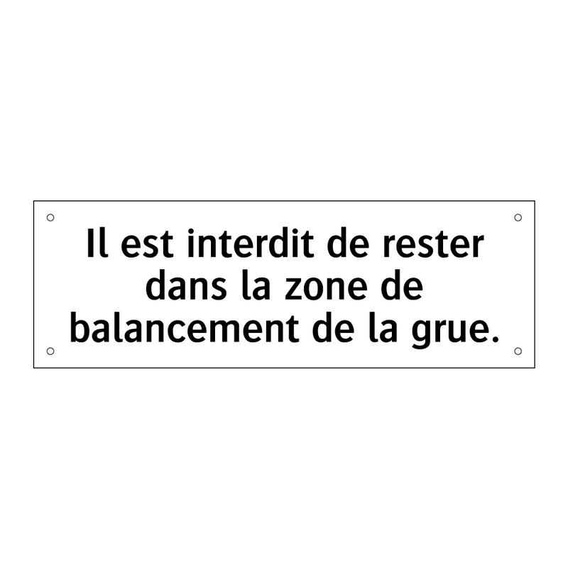 Il est interdit de rester dans la zone de balancement de la grue.