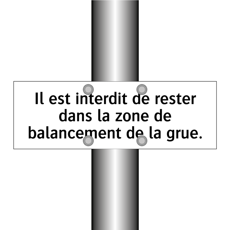 Il est interdit de rester dans la zone de balancement de la grue.