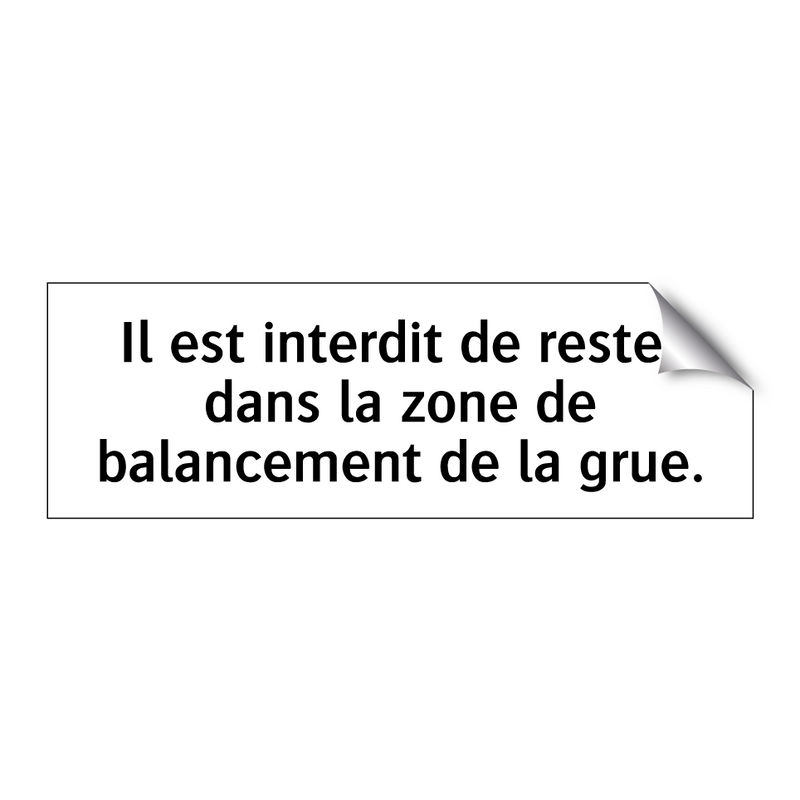 Il est interdit de rester dans la zone de balancement de la grue.