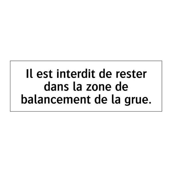 Il est interdit de rester dans la zone de balancement de la grue.