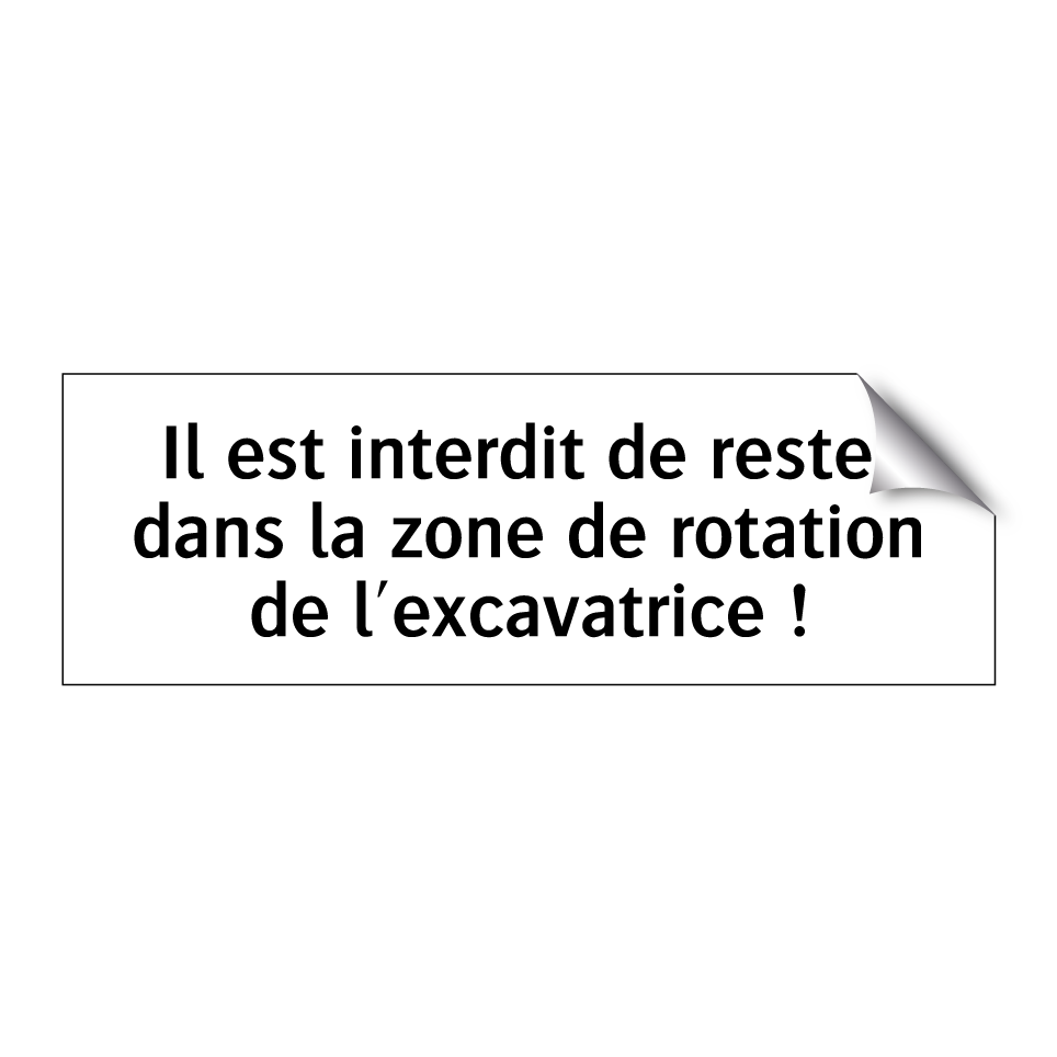 Il est interdit de rester dans la zone de rotation de l'excavatrice !