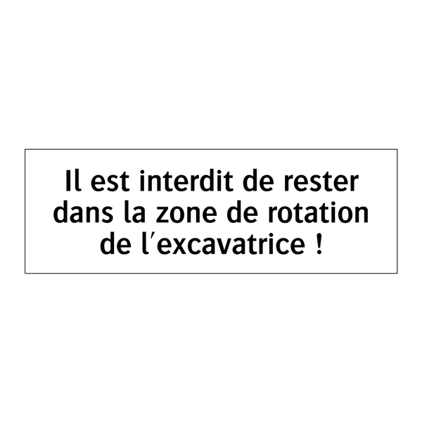 Il est interdit de rester dans la zone de rotation de l'excavatrice !