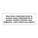 Vous devez maintenant avoir la réunion la plus importante de la journée. Veuillez éteindre votre téléphone ; votre enfant vous attend.
