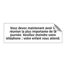 Vous devez maintenant avoir la réunion la plus importante de la journée. Veuillez éteindre votre téléphone ; votre enfant vous attend.