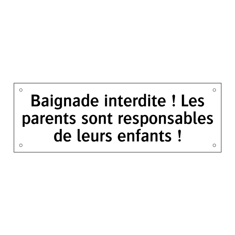 Baignade interdite ! Les parents sont responsables de leurs enfants !