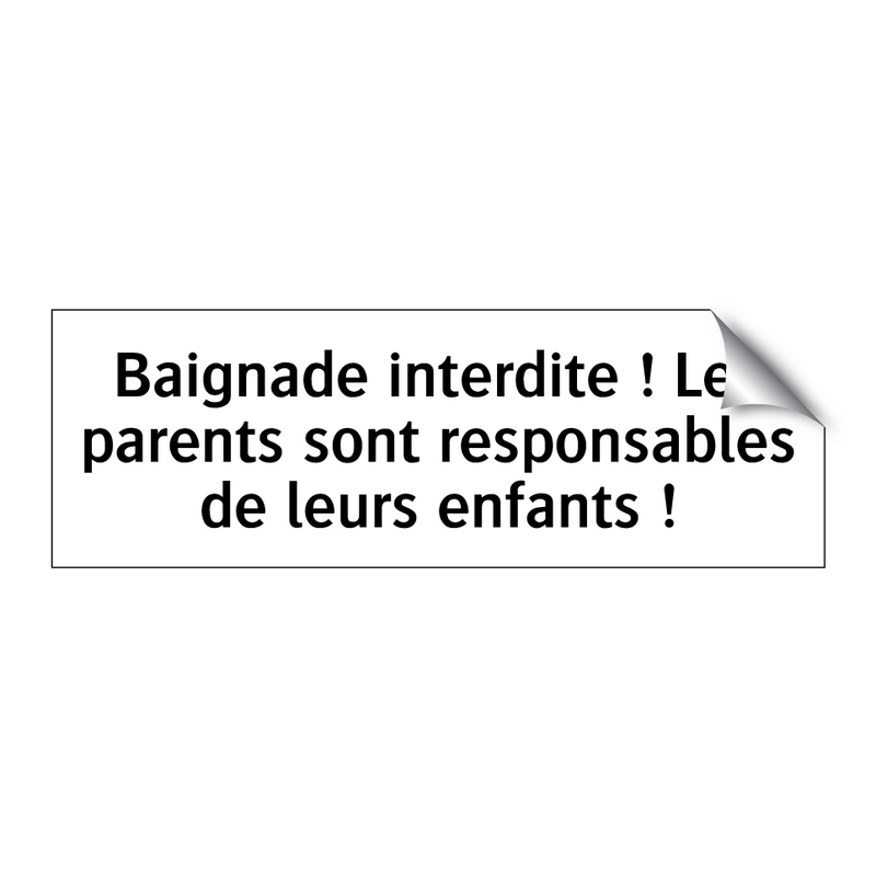 Baignade interdite ! Les parents sont responsables de leurs enfants !