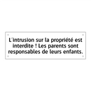 L'intrusion sur la propriété est interdite ! Les parents sont responsables de leurs enfants.