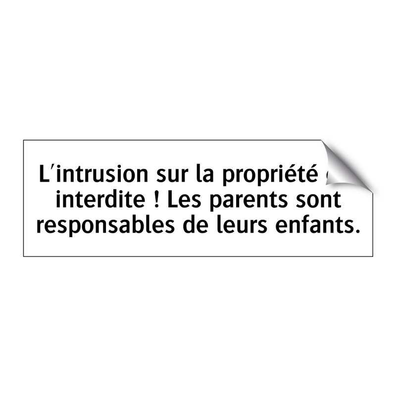 L'intrusion sur la propriété est interdite ! Les parents sont responsables de leurs enfants.