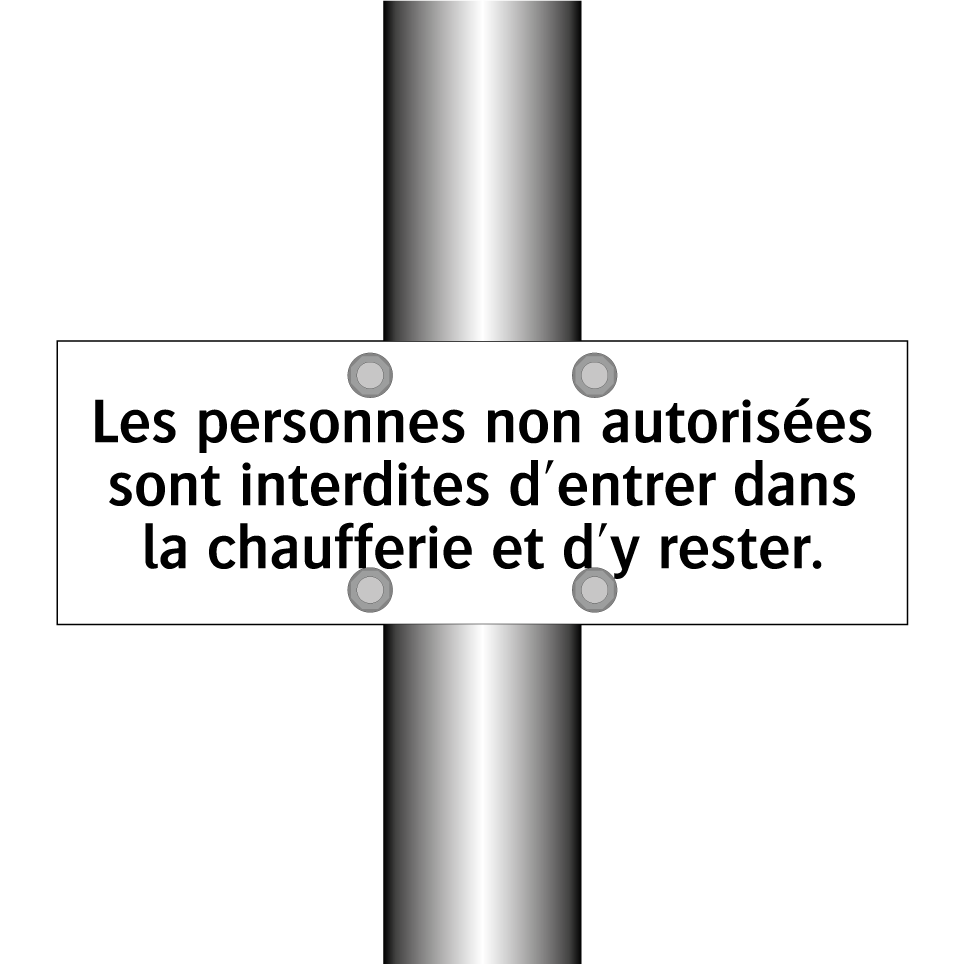 Les personnes non autorisées sont interdites d'entrer dans la chaufferie et d'y rester.