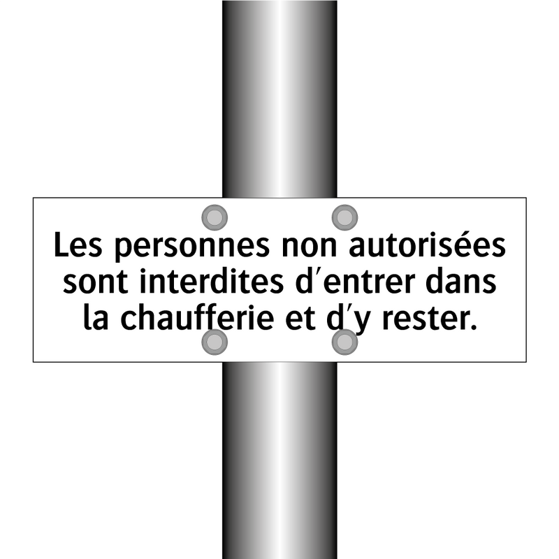 Les personnes non autorisées sont interdites d'entrer dans la chaufferie et d'y rester.