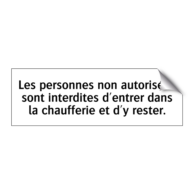 Les personnes non autorisées sont interdites d'entrer dans la chaufferie et d'y rester.
