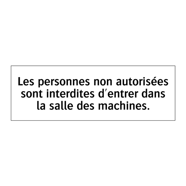 Les personnes non autorisées sont interdites d'entrer dans la salle des machines.
