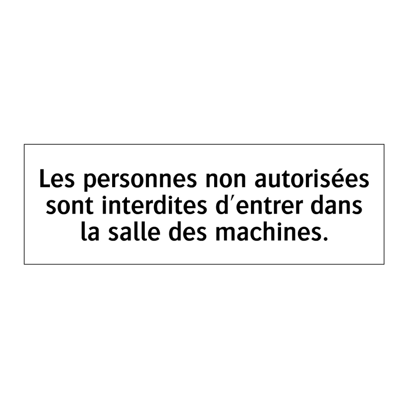 Les personnes non autorisées sont interdites d'entrer dans la salle des machines.