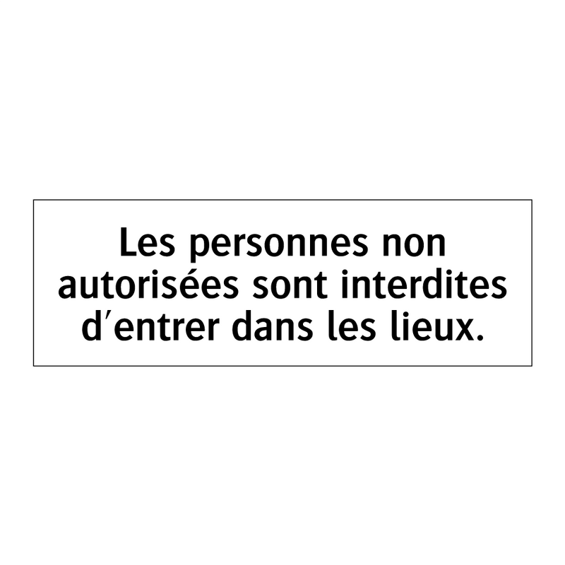 Les personnes non autorisées sont interdites d'entrer dans les lieux.