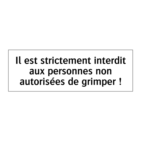 Il est strictement interdit aux personnes non autorisées de grimper !