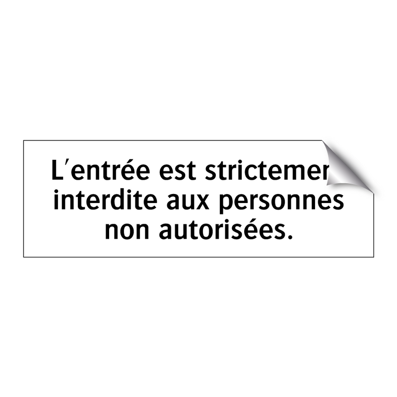L'entrée est strictement interdite aux personnes non autorisées.