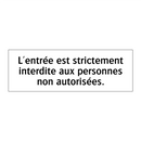 L'entrée est strictement interdite aux personnes non autorisées.