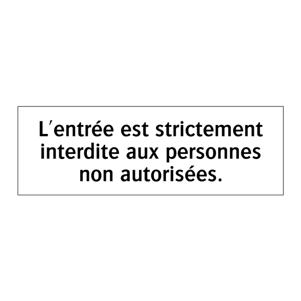L'entrée est strictement interdite aux personnes non autorisées.