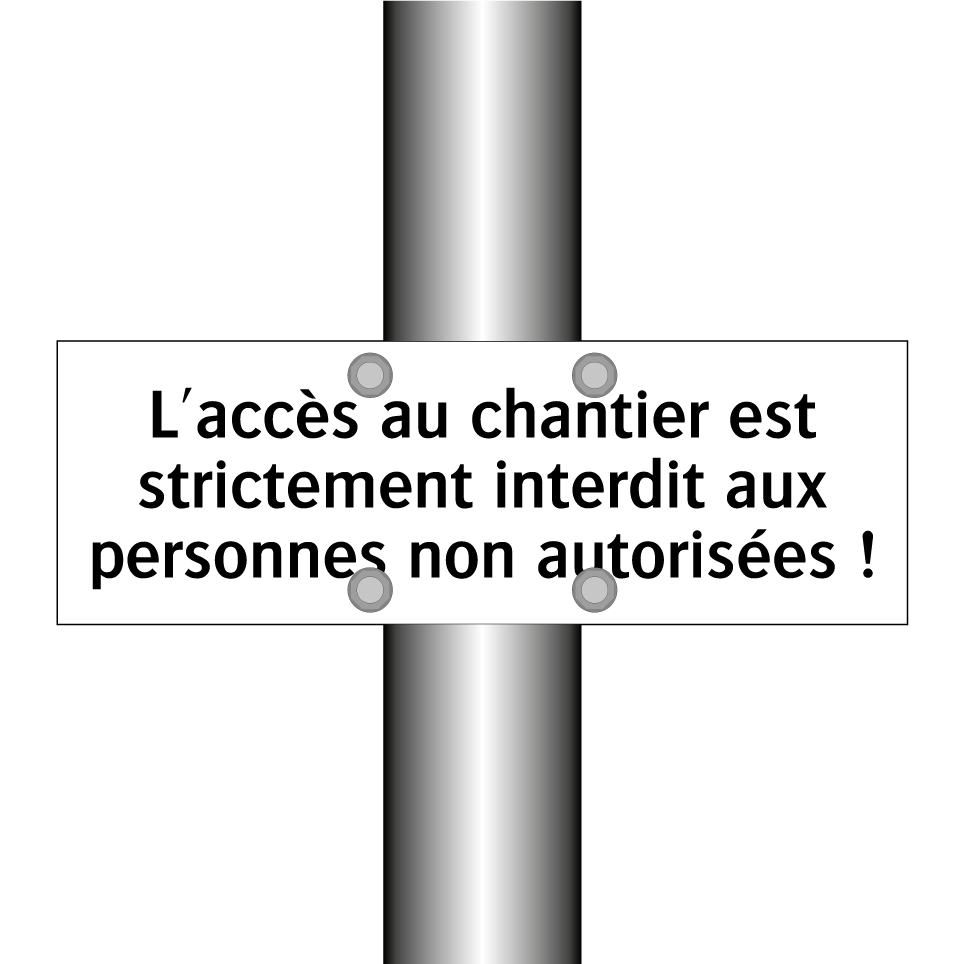 L'accès au chantier est strictement interdit aux personnes non autorisées !