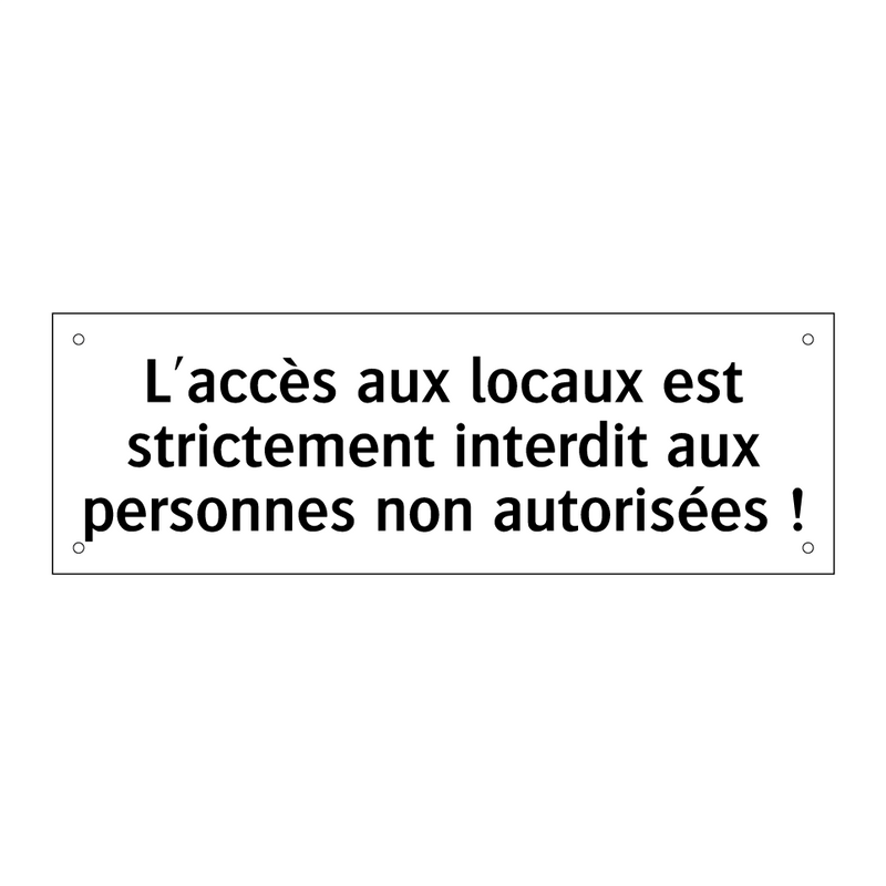 L'accès aux locaux est strictement interdit aux personnes non autorisées !