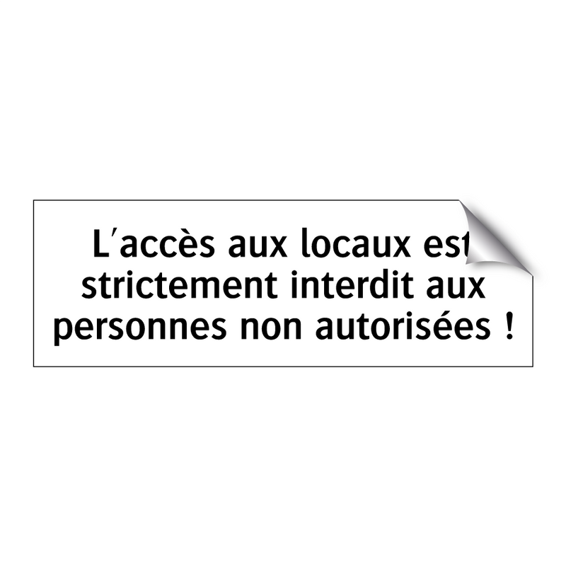 L'accès aux locaux est strictement interdit aux personnes non autorisées !