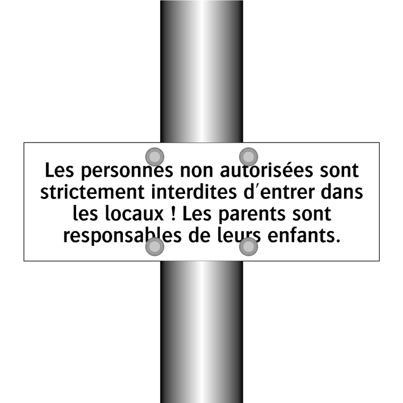 Les personnes non autorisées sont strictement interdites d'entrer dans les locaux ! Les parents sont responsables de leurs enfants.