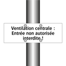 Ventilation centrale : Entrée non autorisée interdite !