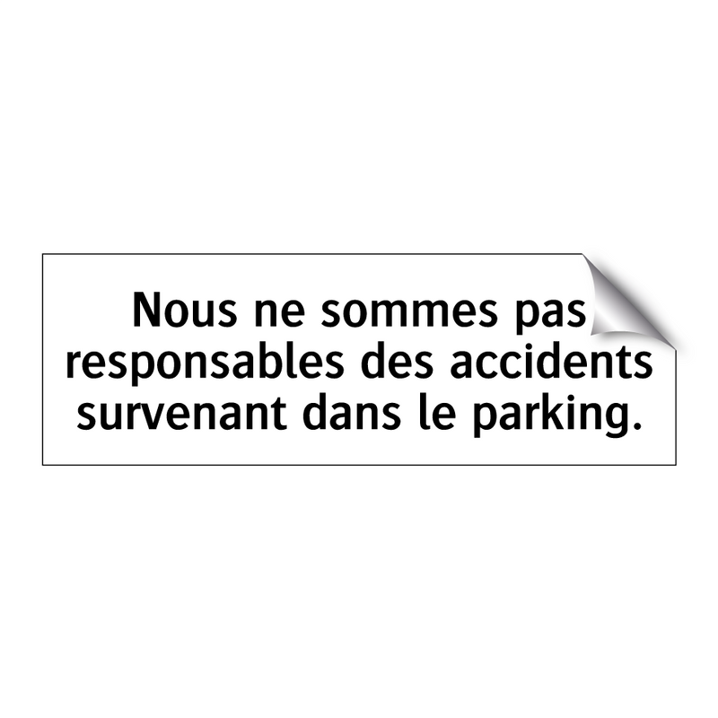 Nous ne sommes pas responsables des accidents survenant dans le parking.