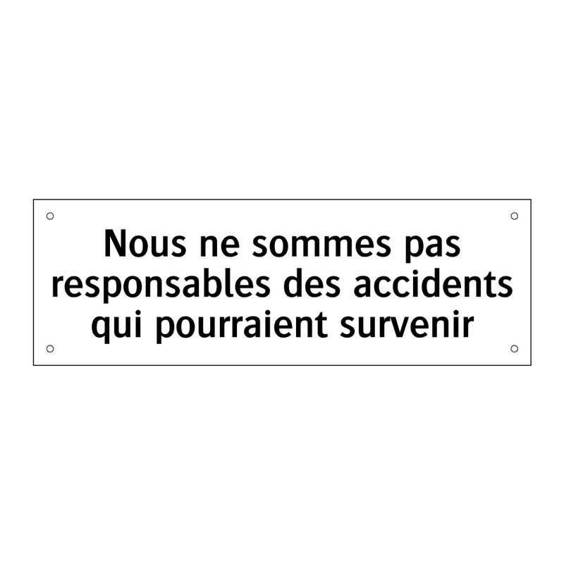 Nous ne sommes pas responsables des accidents qui pourraient survenir