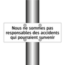Nous ne sommes pas responsables des accidents qui pourraient survenir