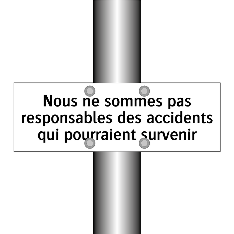 Nous ne sommes pas responsables des accidents qui pourraient survenir