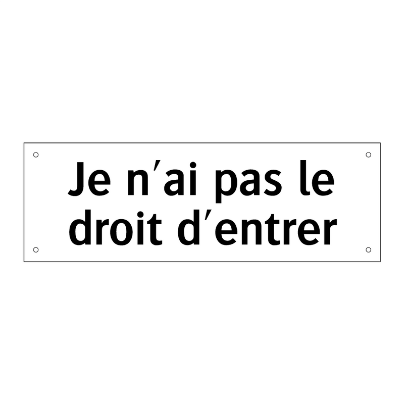 Je n'ai pas le droit d'entrer