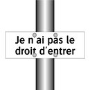 Je n'ai pas le droit d'entrer