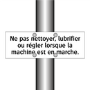 Ne pas nettoyer, lubrifier ou régler lorsque la machine est en marche.