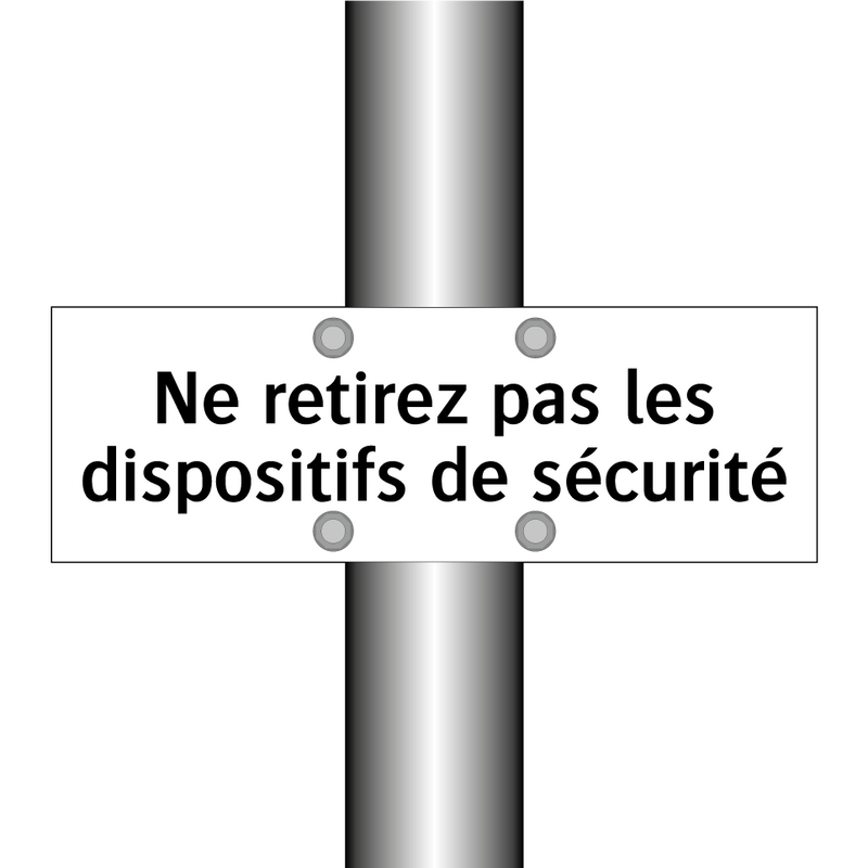 Ne retirez pas les dispositifs de sécurité