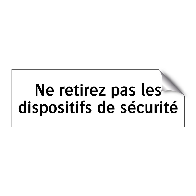 Ne retirez pas les dispositifs de sécurité