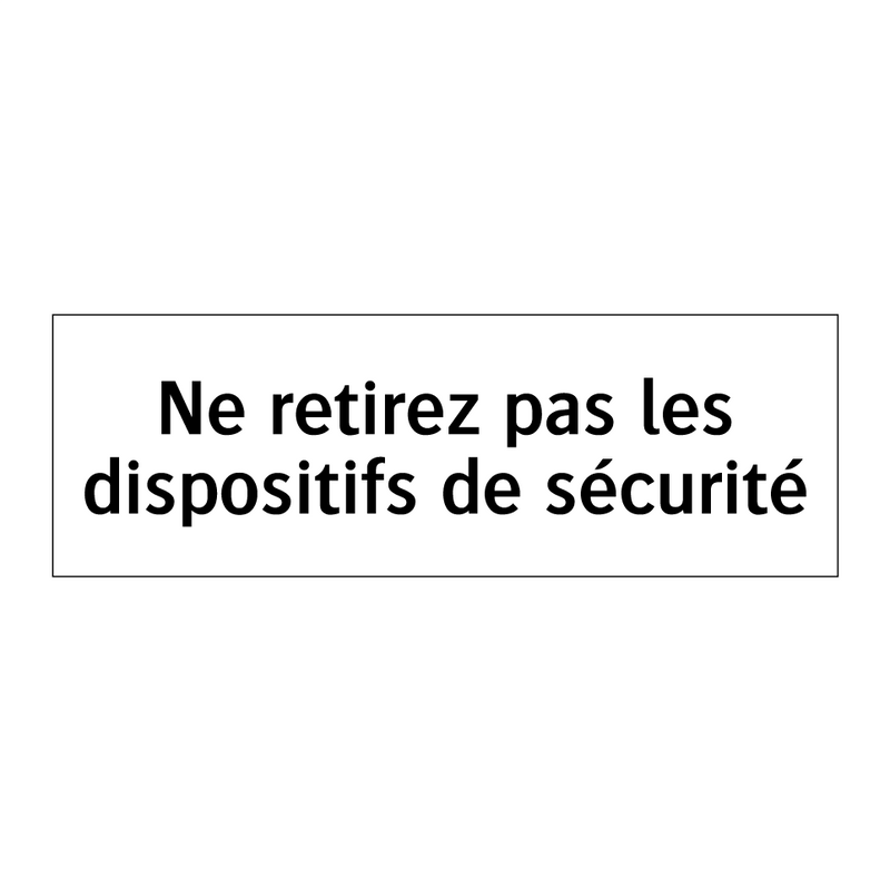 Ne retirez pas les dispositifs de sécurité