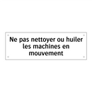 Ne pas nettoyer ou huiler les machines en mouvement