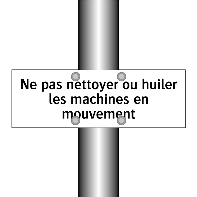 Ne pas nettoyer ou huiler les machines en mouvement